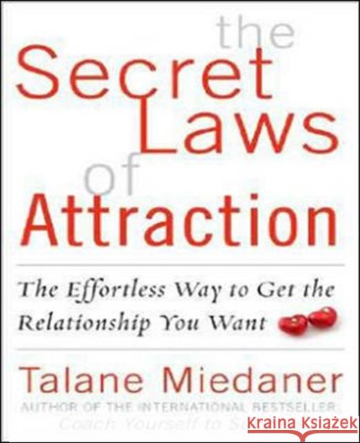 The Secret Laws of Attraction: The Effortless Way to Get the Relationship You Want Miedaner, Talane 9780071543750 0