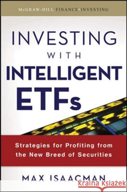 Investing with Intelligent Etfs: Strategies for Profiting from the New Breed of Securities Isaacman, Max 9780071543897 McGraw-Hill