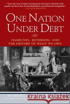 One Nation Under Debt: Hamilton, Jefferson, and the History of What We Owe Robert E Wright 9780071543934