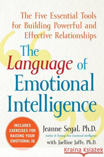 The Language of Emotional Intelligence: The Five Essential Tools for Building Powerful and Effective Relationships Jeanne Segal 9780071544559