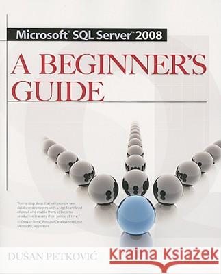 Microsoft SQL Server 2008: A Beginner's Guide Dusan Petkovic 9780071546386