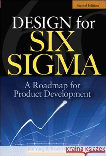 Design for Six Sigma: A Roadmap for Product Development Yang, Kai 9780071547673 McGraw-Hill Professional Publishing