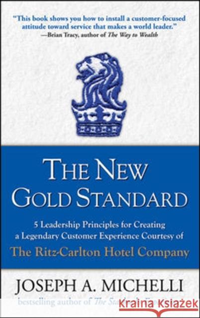 The New Gold Standard: 5 Leadership Principles for Creating a Legendary Customer Experience Courtesy of the Ritz-Carlton Hotel Company Joseph Michelli 9780071548335