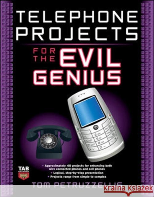 Telephone Projects for the Evil Genius Thomas Petruzzellis 9780071548441 McGraw-Hill/Tab Electronics