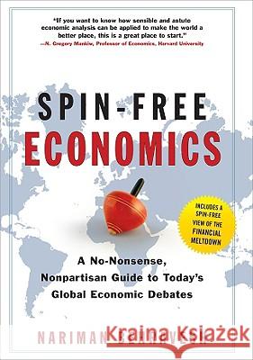 Spin-Free Economics: A No-Nonsense Nonpartisan Guide to Today's Global Economic Debates Nariman Behravesh 9780071549035 0