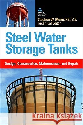 Steel Water Storage Tanks: Design, Construction, Maintenance, and Repair Steve Meier 9780071549387 McGraw-Hill Professional Publishing