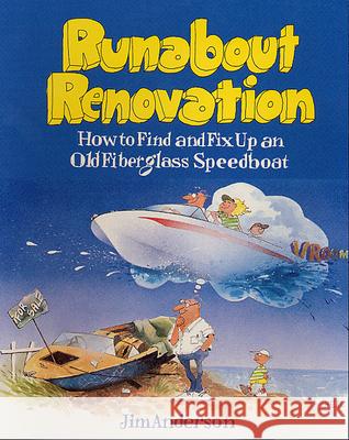 Runabout Renovation: How to Find and Fix Up an Old Fiberglass Speedboat Jim Anderson 9780071580083 