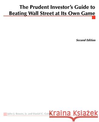 The Prudent Investor's Guide to Beating Wall Street at Its Own Game John J., Jr. Bowen 9780071589512 McGraw-Hill