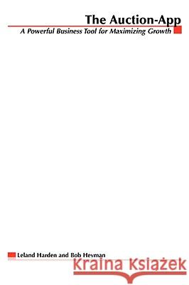 The Auction App: How Companies Tap the Power of Online Auctions to Maximize Revenue Growth Harden, Leland 9780071589673 McGraw-Hill