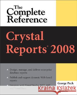 Crystal Reports 2008: The Complete Reference George Peck 9780071590983 McGraw-Hill/Osborne Media