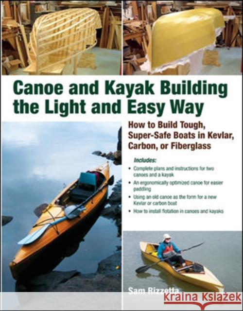 Canoe and Kayak Building the Light and Easy Way: How to Build Tough, Super-Safe Boats in Kevlar, Carbon, or Fiberglass Rizzetta, Sam 9780071597357 0