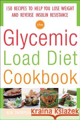The Glycemic-Load Diet Cookbook: 150 Recipes to Help You Lose Weight and Reverse Insulin Resistance Rob Thompson 9780071597395 0