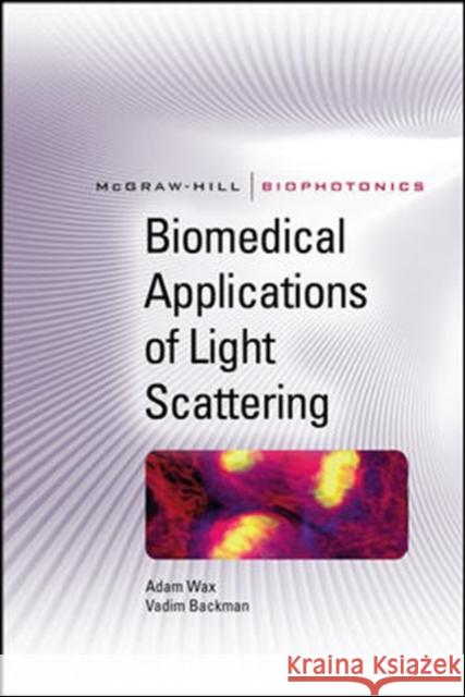 Biomedical Applications of Light Scattering Wax Adam                                 Backman Vadim                            Vadim Backman 9780071598804 McGraw-Hill Professional Publishing