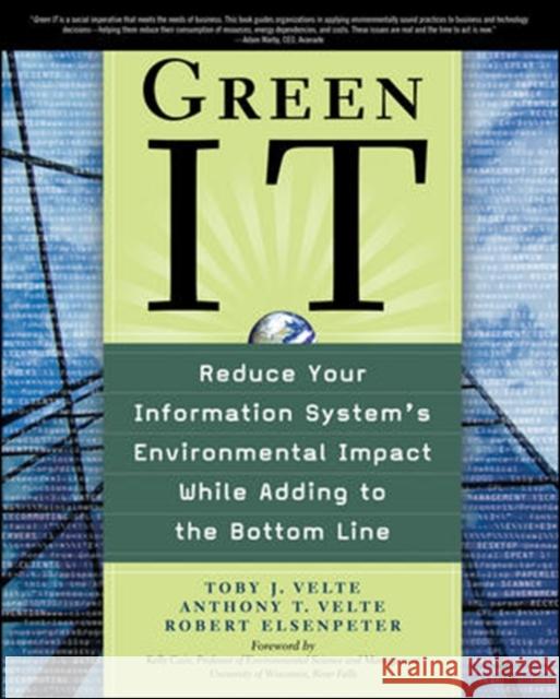 Green It: Reduce Your Information System's Environmental Impact While Adding to the Bottom Line Velte, Toby 9780071599238 0