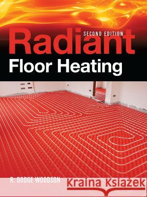 Radiant Floor Heating R. Dodge Woodson Woodson R. 9780071599351 McGraw-Hill Professional Publishing