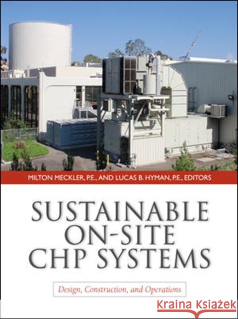 Sustainable On-Site Chp Systems: Design, Construction, and Operations: Design, Construction, and Operations Meckler, Milton 9780071603171 0