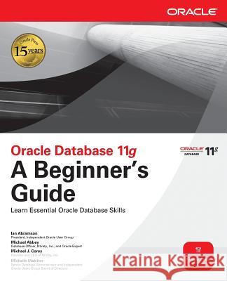 Oracle Database 11g a Beginner's Guide Abramson, Ian 9780071604598 McGraw-Hill/Osborne Media