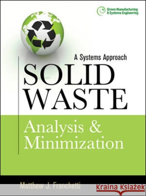 Solid Waste Analysis and Minimization: A Systems Approach Franchetti Matthew 9780071605243 McGraw-Hill Professional Publishing