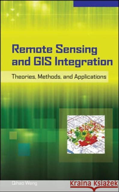 Remote Sensing and GIS Integration: Theories, Methods, and Applications: Theory, Methods, and Applications Weng, Qihao 9780071606530