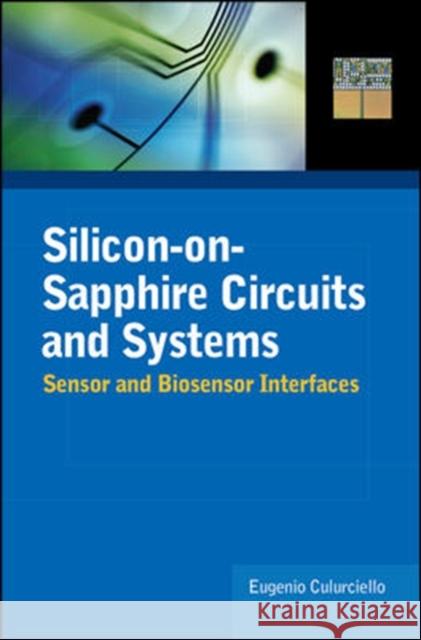 Silicon-On-Sapphire Circuits and Systems: Sensor and Biosensor Interfaces Culurciello, Eugenio 9780071608480 Not Avail