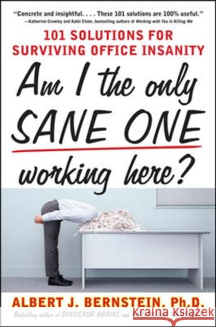 Am I the Only Sane One Working Here?: 101 Solutions for Surviving Office Insanity Bernstein, Albert 9780071608725 0