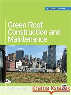 Green Roof Construction and Maintenance Luckett, Kelly 9780071608800 McGraw-Hill