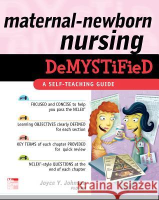 Maternal-Newborn Nursing Demystified: A Self-Teaching Guide Joyce Johnson 9780071609142