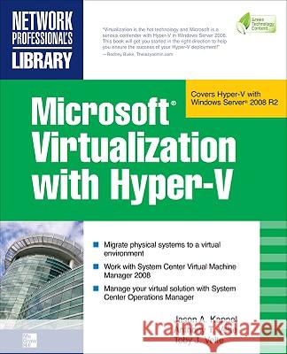 Microsoft Virtualization with Hyper-V: Manage Your Datacenter with Hyper-V, Virtual Pc, Virtual Server, and Application Virtualization Kappel, Jason 9780071614030