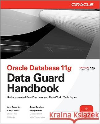 Oracle Data Guard 11g Handbook Bill Burke Larry Carpenter Charles Kim 9780071621113 McGraw-Hill/Osborne Media