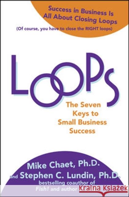 Loops: The Seven Keys to Small Business Success Chaet Mike                               C., PH.D. Stephen Lundin PH.D. Mike Chaet 9780071624879