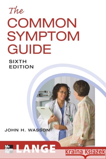 The Common Symptom Guide, Sixth Edition Wasson John                              Walsh B.                                 Sox Harold 9780071625692 McGraw-Hill Professional Publishing