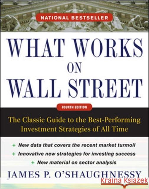 What Works on Wall Street, Fourth Edition: The Classic Guide to the Best-Performing Investment Strategies of All Time James O'Shaughnessy 9780071625760 McGraw-Hill Education - Europe