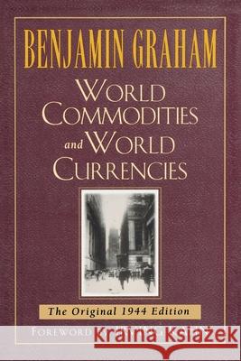 World Commodities and World Currencies: The Original 1937 Edition Graham, Benjamin 9780071626323 McGraw-Hill