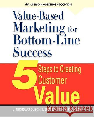 Value-Based Marketing for Bottom-Line Success J. Nicholas Debonis Eric Balinski Phil Allen 9780071626422 McGraw-Hill
