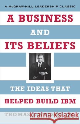 A Business and Its Beliefs Thomas J., Jr. Watson 9780071626453 McGraw-Hill