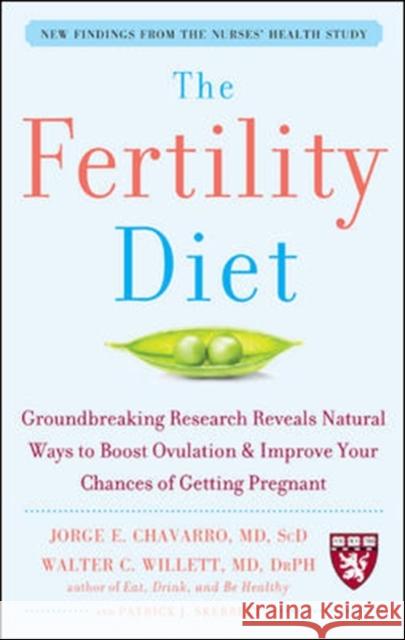The Fertility Diet: Groundbreaking Research Reveals Natural Ways to Boost Ovulation and Improve Your Chances of Getting Pregnant Chavarro Jorge                           Willett Walter                           Skerrett Patrick 9780071627108 McGraw-Hill Education - Europe
