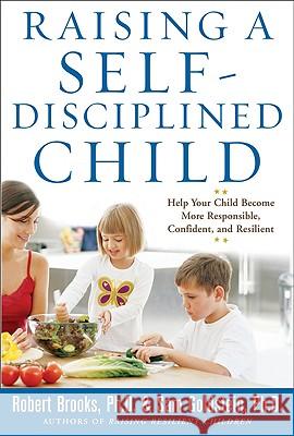 Raising a Self-Disciplined Child: Help Your Child Become More Responsible, Confident, and Resilient Brooks Robert                            Goldstein Sam                            Sam Goldstein 9780071627115 McGraw-Hill