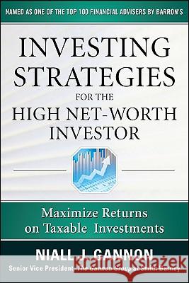 Investing Strategies for the High Net-Worth Investor: Maximize Returns on Taxable Portfolios Niall Gannon 9780071628204 0