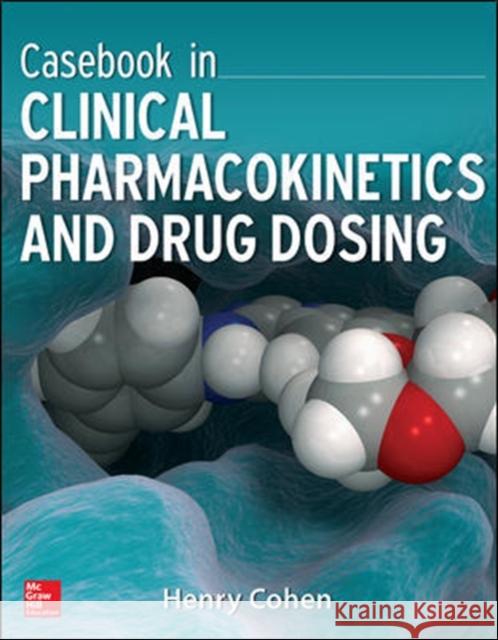 Casebook in Clinical Pharmacokinetics and Drug Dosing Henry Cohen 9780071628358 McGraw-Hill Medical Publishing
