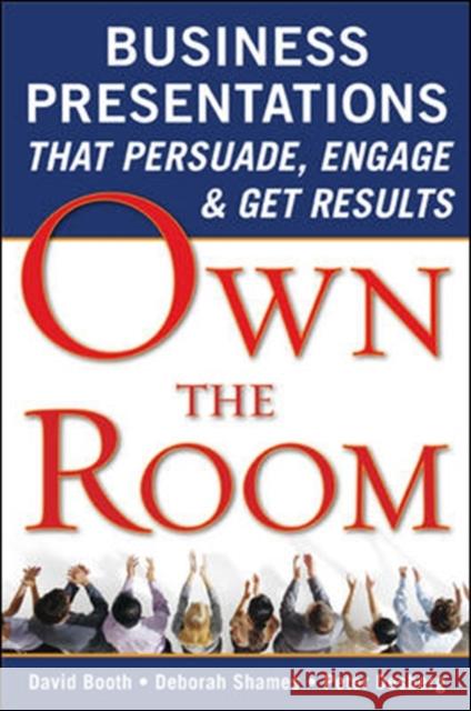 Own the Room: Business Presentations That Persuade, Engage, and Get Results Booth, David 9780071628594