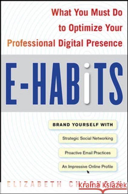 E-Habits: What You Must Do to Optimize Your Professional Digital Presence Charnock Elizabeth 9780071629959 McGraw-Hill