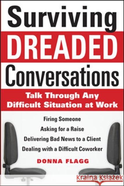 Surviving Dreaded Conversations: How to Talk Through Any Difficult Situation at Work  Flagg 9780071630252 0