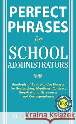 Perfect Phrases for School Administrators: Hundreds of Ready-To-Use Phrases for Evaluations, Meetings, Contract Negotiations, Grievances and Co Canning Wilson, Christine 9780071632058