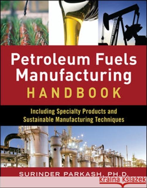 Petroleum Fuels Manufacturing Handbook: Including Specialty Products and Sustainable Manufacturing Techniques Parkash, Surinder 9780071632409 Not Avail