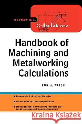 Handbook of Machining and Metalworking Calculations Ronald Walsh 9780071633918 McGraw-Hill