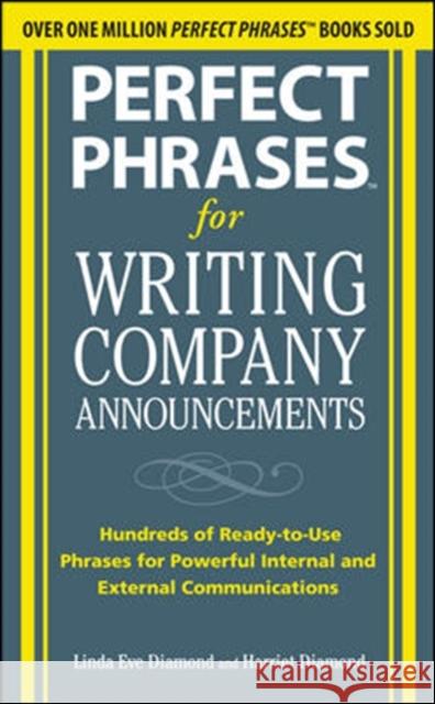 Perfect Phrases for Writing Company Announcements: Hundreds of Ready-To-Use Phrases for Powerful Internal and External Communications Diamond, Harriet 9780071634526 0