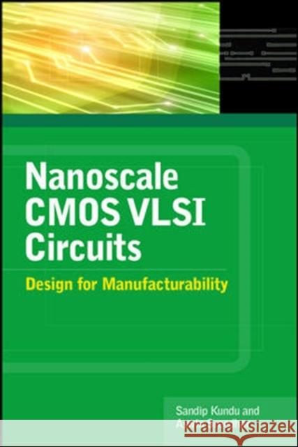 Nanoscale CMOS VLSI Circuits: Design for Manufacturability Kundu Sandip                             Sreedhar Aswin 9780071635196 McGraw-Hill Professional Publishing