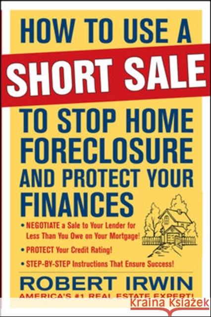 How to Use a Short Sale to Stop Home Foreclosure and Protect Your Finances  9780071635585 Not Avail