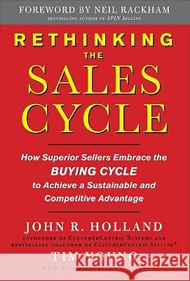Rethinking the Sales Cycle: How Superior Sellers Embrace the Buying Cycle to Achieve a Sustainable and Competitive Advantage Young Tim                                R. Hollan 9780071637992 McGraw-Hill