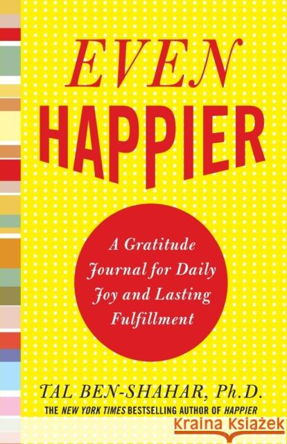 Even Happier: A Gratitude Journal for Daily Joy and Lasting Fulfillment Tal Ben-Shahar 9780071638036 McGraw-Hill Education - Europe